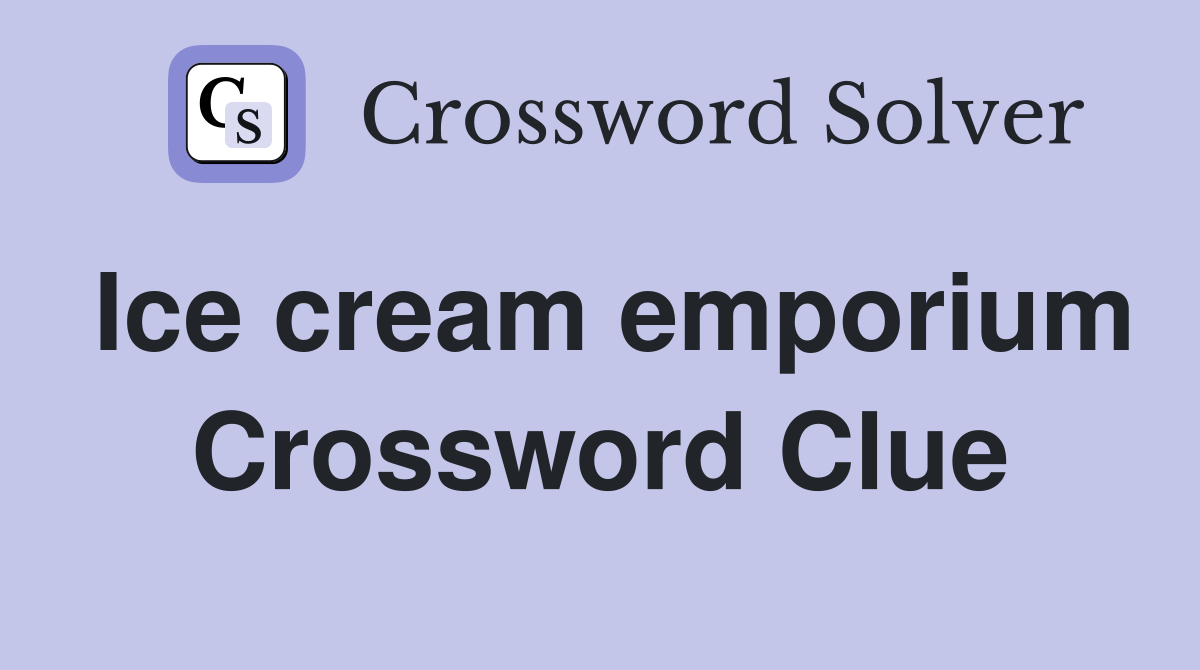 Ice cream emporium Crossword Clue Answers Crossword Solver